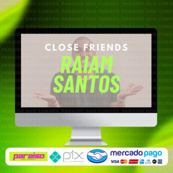 curso_close_friends_raiam_santos_baixar_drive_gratis