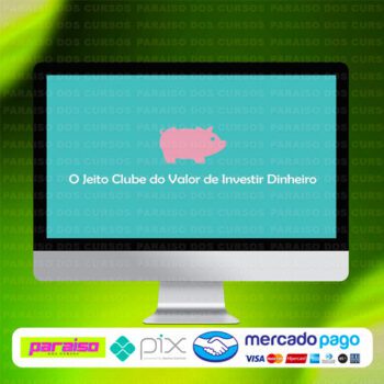curso_jeito_clube_do_valor_investir_dinheiro_baixar_drive_gratis